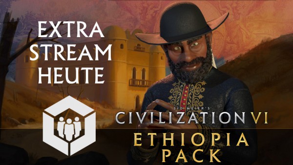 Civ6 Ethopia Stream Ankuendigung_1.280.jpg